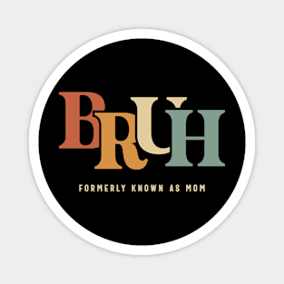 Bruh: The Formerly Known Mom's Hilarious Mother's Day Magnet